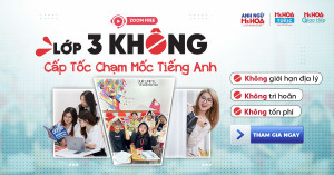 CHUỖI ZOOM MIỄN PHÍ LỚP 3 KHÔNG - CẤP TỐC CHẠM MỐC TIẾNG ANH